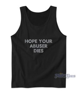 Hope Your Abuser Dies Tank Top For Unisex