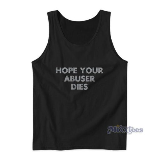 Hope Your Abuser Dies Tank Top For Unisex