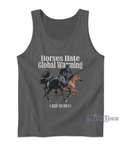 Horses Hate Global Warming And So Do I Tank Top For Unisex Horses Hate Global Warming And So Do I Tank Top For Unisex