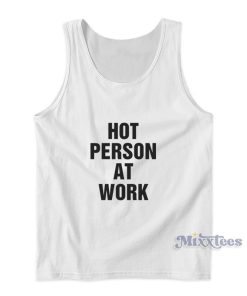 Hot Person At Work Tank Top For Unisex Hot Person At Work Tank Top For Unisex