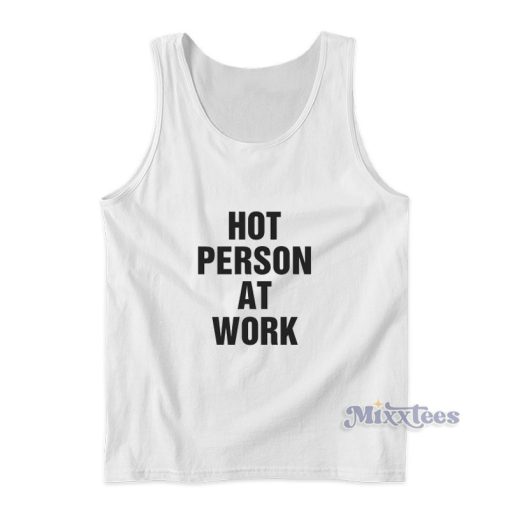 Hot Person At Work Tank Top For Unisex