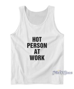 Hot Person At Work Tank Top For Unisex