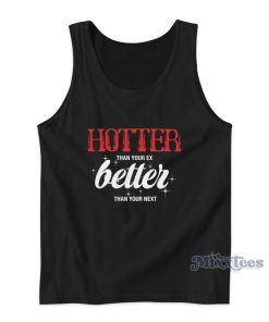 Hotter Than Your Ex Tank Top For Unisex Hotter Than Your Ex Tank Top For Unisex