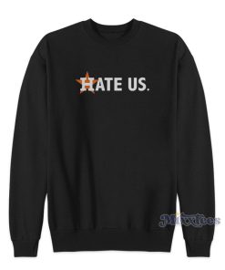 Houston Astros Hate US Sweatshirt For Unisex Houston Astros Hate US Sweatshirt For Unisex