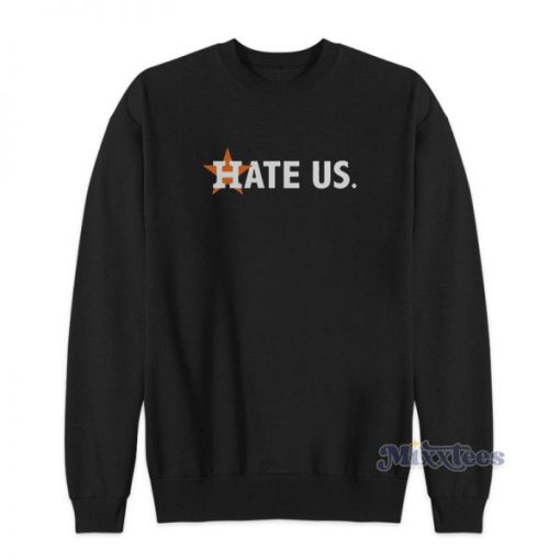 Houston Astros Hate US Sweatshirt For Unisex