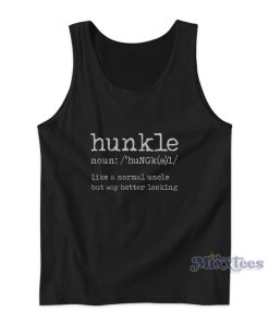 Hunkle Like A Normal Uncle But Way Better Looking Tank Top Hunkle Like A Normal Uncle But Way Better Looking Tank Top