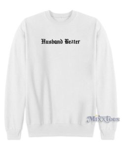 Husband Beater Sweatshirt for Unisex