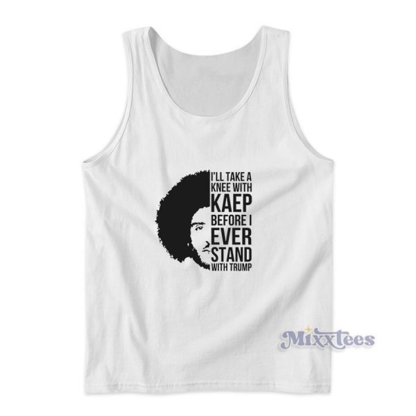 I’ll Take A Knee With Kaep Tank Top I’ll Take A Knee With Kaep Tank Top