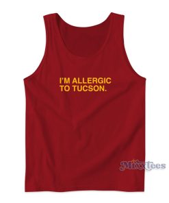 I’m Allergic To Tucson Tank Top for Unisex I’m Allergic To Tucson Tank Top for Unisex