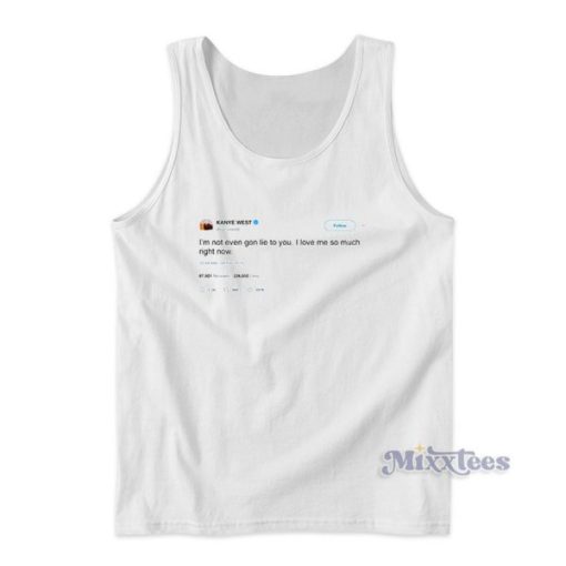 I’m Not Even Gon Lie To You Kanye West Tweets Tank Top for Unisex