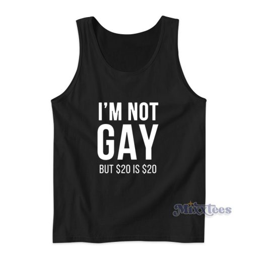 I’m Not Gay But 20 Is 20  Tank Top for Unisex