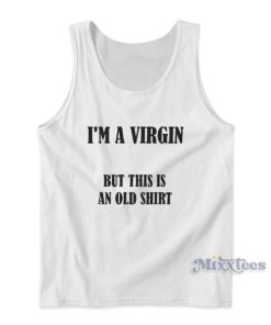 I’m Virgin But This Is An Old Tank Top