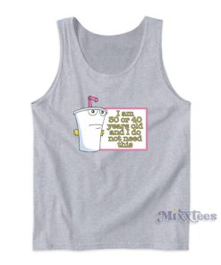 I Am 30 Or 40 Years Old And I Do Not Need This Tank Top