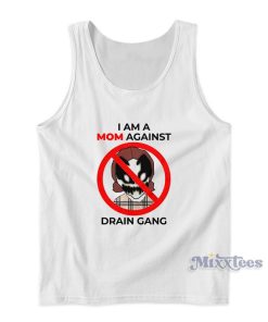 I Am A Mom Against Drain Gang Tank Top I Am A Mom Against Drain Gang Tank Top