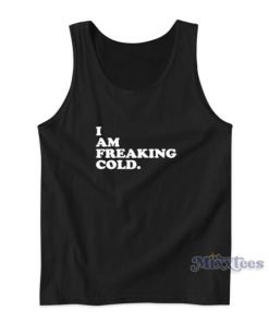 I Am Freaking Cold Alisha Grauso Tank Top
