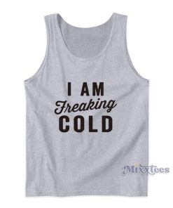 I Am Freaking Cold Tank Top For Unisex I Am Freaking Cold Tank Top For Unisex