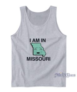I Am In Missouri Tank Top