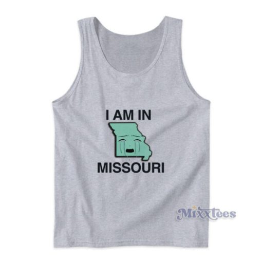 I Am In Missouri Tank Top