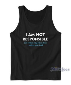 I Am Not Responsible For What My Face Tank Top for Unisex
