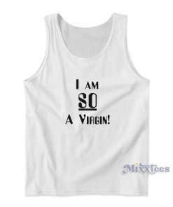 I Am So A Virgin Tank Top for Unisex I Am So A Virgin Tank Top for Unisex