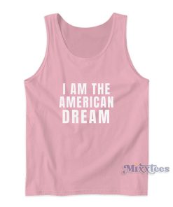 I Am The American Dream Tank Top For Unisex I Am The American Dream Tank Top For Unisex