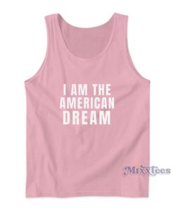 I Am The American Dream Tank Top For Unisex 1 I Am The American Dream Tank Top For Unisex 2