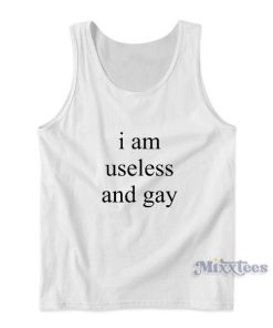 I Am Useless And Gay Tank Top for Unisex