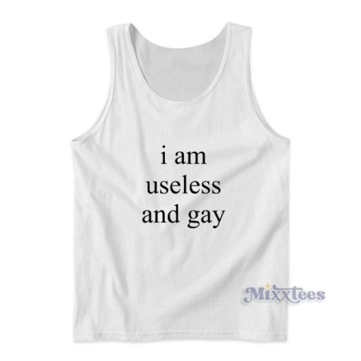 I Am Useless And Gay Tank Top for Unisex