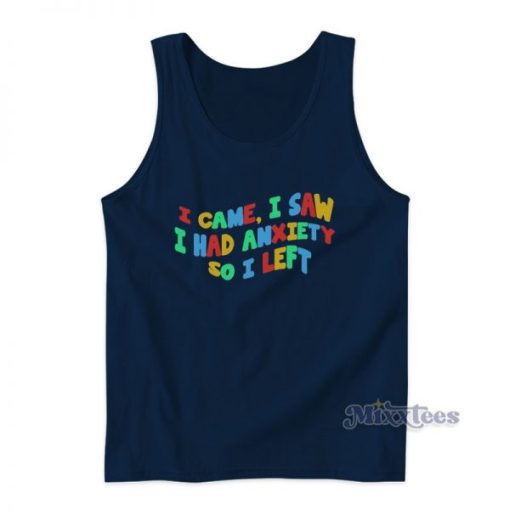 I Came I Saw I Had Anxiety So I Left Colorful Tank Top