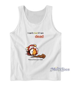 I Can’t Heal If I Am Dead Please Protect Your Healer Tank Top I Can’t Heal If I Am Dead Please Protect Your Healer Tank Top