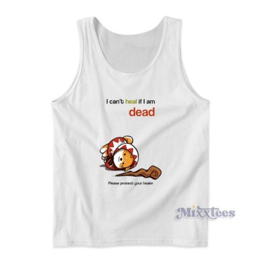 I Can’t Heal If I Am Dead Please Protect Your Healer Tank Top