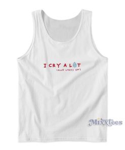 I Cry Alot and Thats Ok Tank Top For Unisex I Cry Alot and Thats Ok Tank Top For Unisex