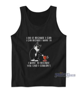 I Do It Because I Can I Can Because I Want To Tank Top