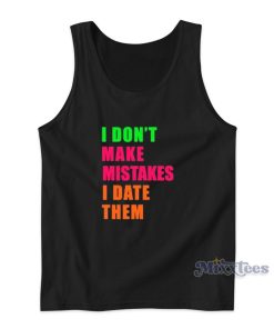 I Don’t Make Mistakes I Date Them Tank Top for Unisex I Don’t Make Mistakes I Date Them Tank Top for Unisex