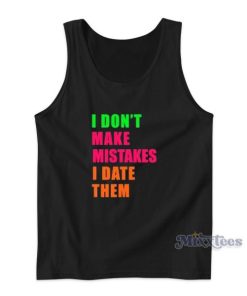 I Don’t Make Mistakes I Date Them Tank Top for Unisex