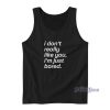 I Don’t Really Like You I’m Just Bored Tank Top for Unisex