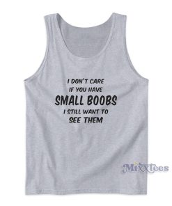 I Dont Care If You Have Small Boobs Tank Top Cheap Custom I Dont Care If You Have Small Boobs Tank Top Cheap Custom