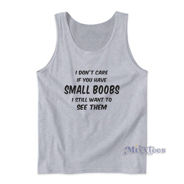I Dont Care If You Have Small Boobs Tank Top Cheap Custom I Dont Care If You Have Small Boobs Tank Top Cheap Custom
