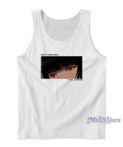 I Don’t Know What I Feel Anymore Kakegurui Tank Top I Don’t Know What I Feel Anymore Kakegurui Tank Top