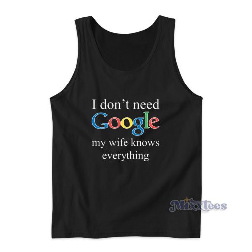 I Dont Need Google Tank Top for Unisex