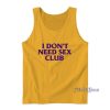 I Don’t Need Sex Club Tank Top For Unisex