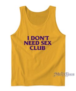 I Don’t Need Sex Club Tank Top For Unisex I Don’t Need Sex Club Tank Top For Unisex