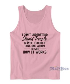 I Don’t Understand Stupid People Tank Top I Don’t Understand Stupid People Tank Top