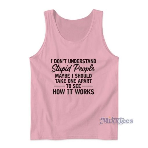 I Don’t Understand Stupid People Tank Top