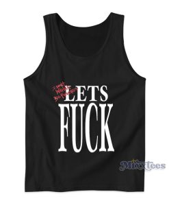 I Dont Wanna Be Friends Lets Fuck Tank Top I Dont Wanna Be Friends Lets Fuck Tank Top