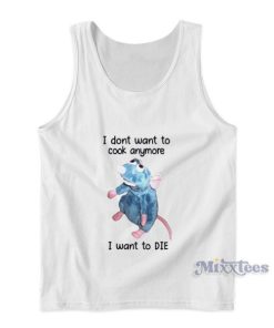 I Dont Want To Cook Anymore I Want To Die Tank Top