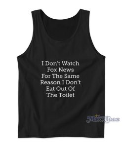 I Don’t Watch Fox News For The Same Tank Top for Unisex I Don’t Watch Fox News For The Same Tank Top for Unisex
