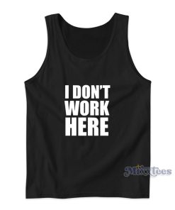 I Don’t Work Here Tank Top for Unisex I Don’t Work Here Tank Top for Unisex