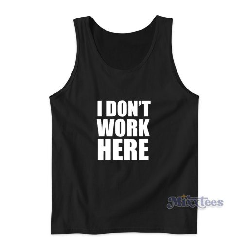 I Don’t Work Here Tank Top for Unisex