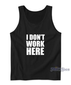 I Don’t Work Here Tank Top for Unisex